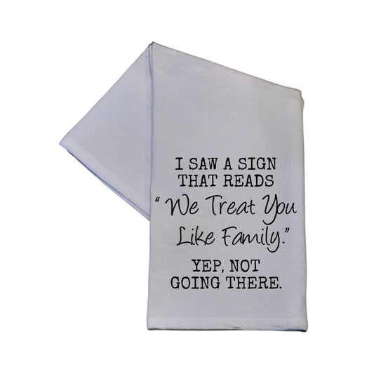 We Treat You Like Family Tea Towel 16x24 - Dish Towel