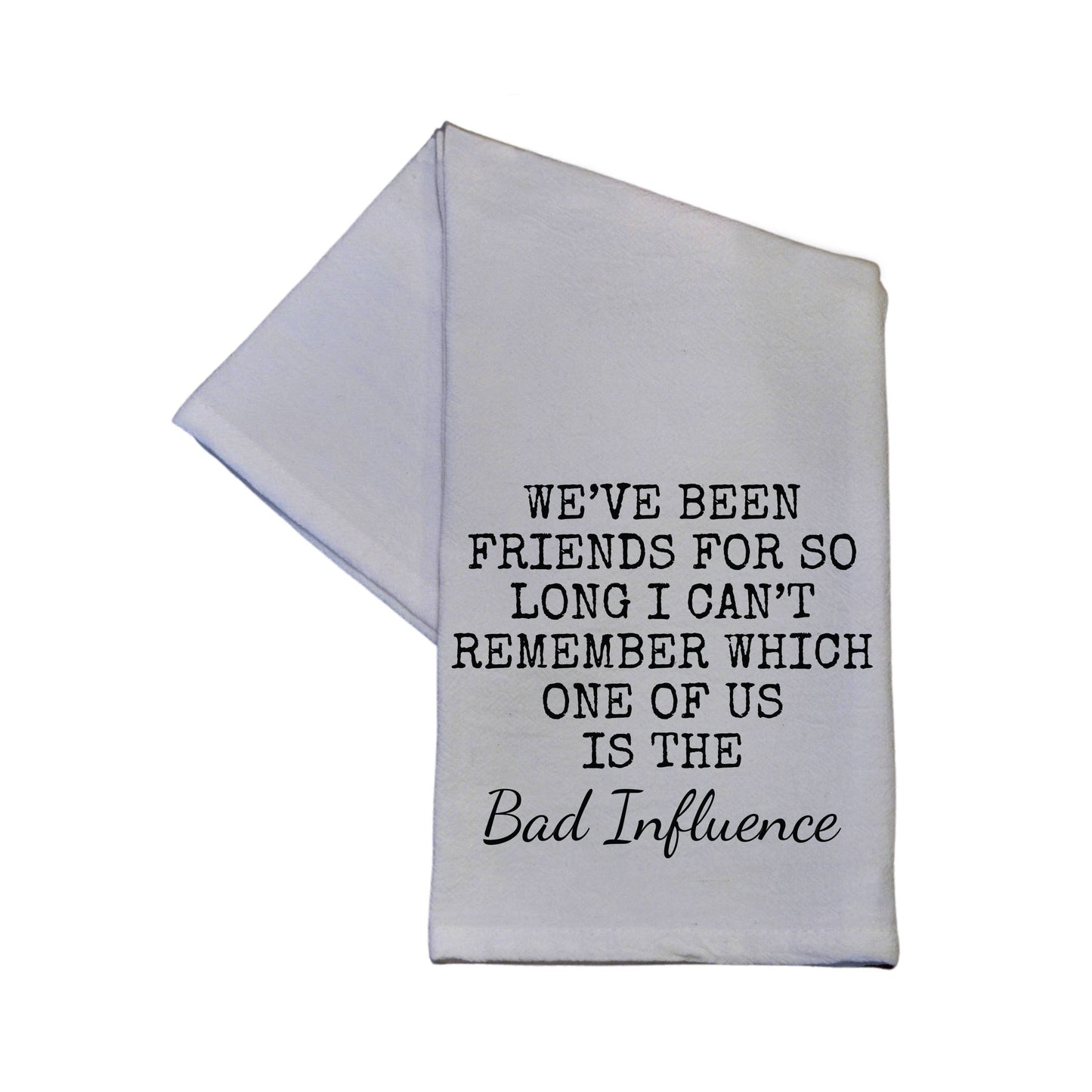 We Have Been Friends For So Long 16x24 Tea Towel