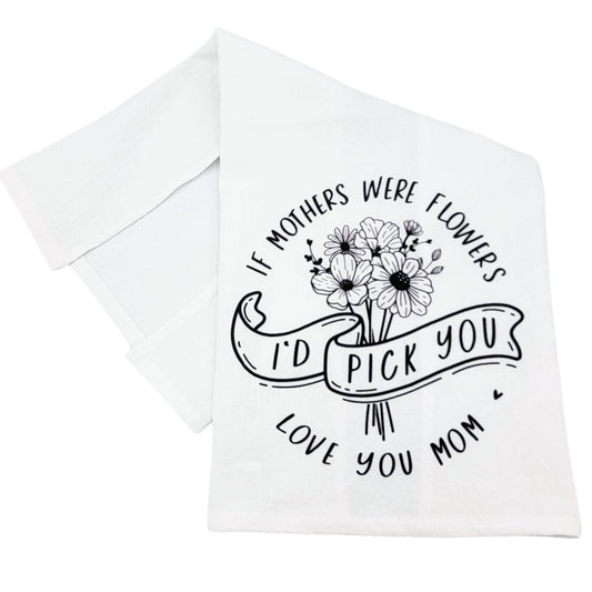 If Mothers Were Flowers Mothers Day Tea Towel